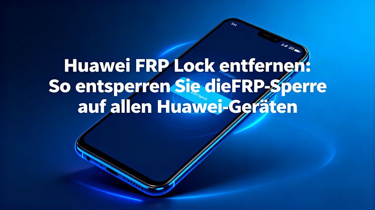 Huawei FRP Lock entfernen – Schritt-für-Schritt, um die FRP-Sperre auf allen Huawei-Geräten zu umgehen