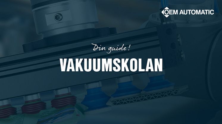 OEM Automatic presenterar Vakuumskolan – en guide till smartare automation med effektiva och energieffektiva vakuumlösningar.
