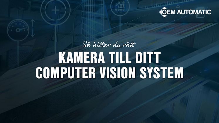 Den här guiden beskriver steg för steg hur rätt val av kamera lägger grunden för ett välfungerande computer vision-system.