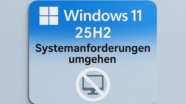 Windows 11 25H2-Systemanforderungen umgehen